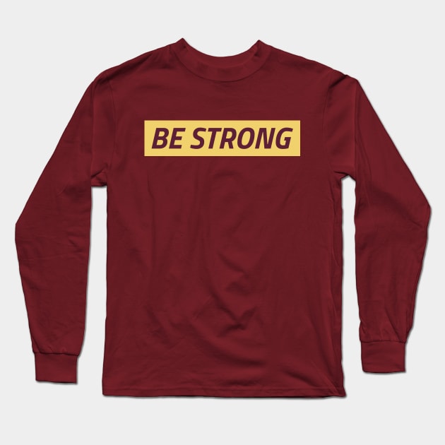 Be Strong Long Sleeve T-Shirt by SureFireDesigns